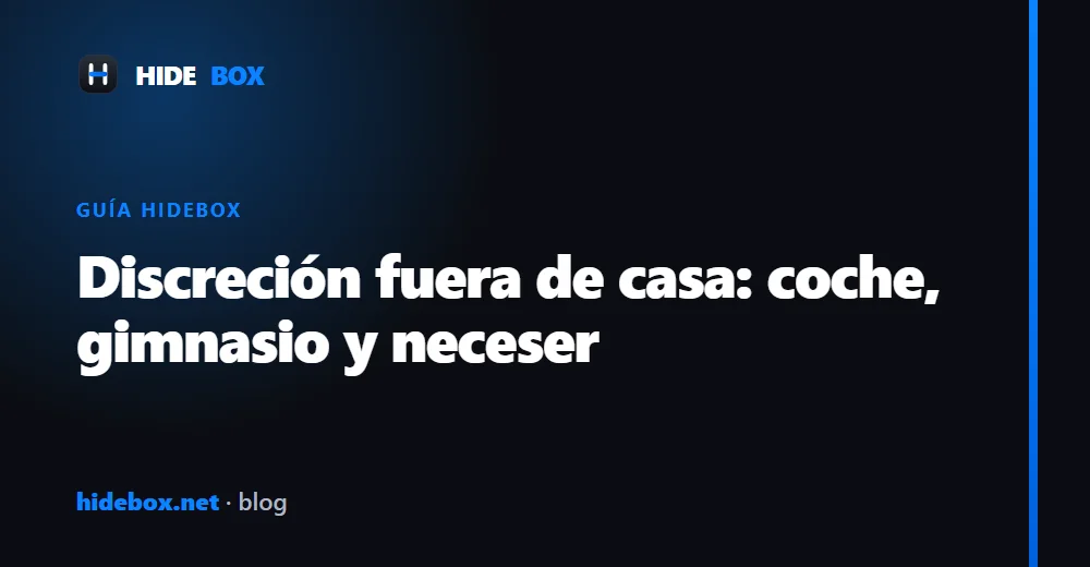 Discreción fuera de casa: ocultación para el coche, el gimnasio y el neceser