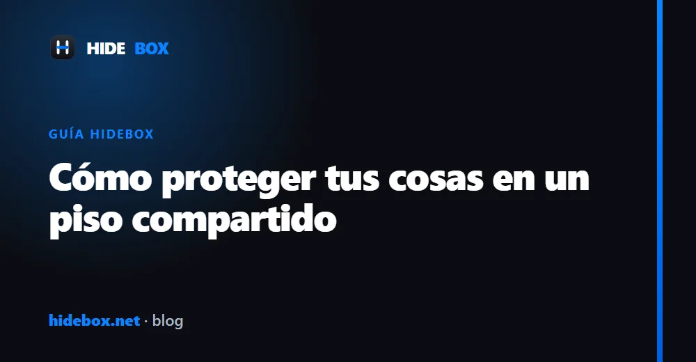 Cómo proteger tus cosas en un piso compartido
